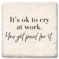 Drink Coaster - It's okay to cry at work
