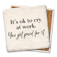 Drink Coaster - It's okay to cry at work