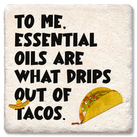 To me, essential oils are what drips out of tacos
