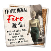 Drink Coaster - I'd Walk Through Fire For You