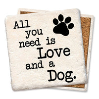 Drink Coaster - All you need is Love and a Dog.