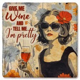 Drink Coaster - Give Me Wine And Tell Me I'm Pretty