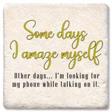 Drink Coaster - Some Days I Amaze Myself Looking For Phone