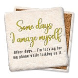 Drink Coaster - Some Days I Amaze Myself Looking For Phone