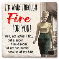 Drink Coaster - I'd Walk Through Fire For You