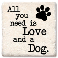 Drink Coaster - All you need is Love and a Dog.